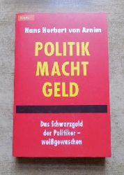 Arnim, Hans Herbert von  Politik Macht Geld - Das Schwarzgeld der Politiker - weigewaschen. 
