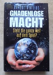 Farkas, Viktor  Gnadenlose Macht - Steht die ganze Welt auf dem Spiel? 