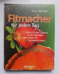 Oberbeil, Klaus  Fitmacher fr jeden Tag - Schn, fit und gesund durch Vitamine, Mineralien und Spurenelemente. 