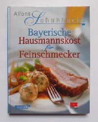 Schuhbeck, Alfons  Bayerische Hausmannskost fr Feinschmecker. 
