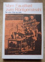 Benedek, Istvan  Vom Faustkeil zum Rntgenstrahl - Streifzge durch die Geschichte der Naturwissenschaften. 