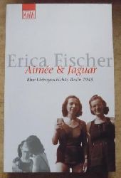 Fischer, Erica  Aimee & Jaguar - Eine Liebesgeschichte, Berlin 1943. 