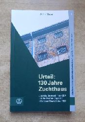 Beyer, Achim  Urteil: 130 Jahre Zuchthaus - Jugendwiderstand in der DDR und der Prozess gegen die Werdauer Oberschler 1951. 