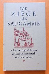   Die Ziege als Sugamme - und andere Ergtzlichkeiten aus dem Bcherschrank eines alten Arztes. 