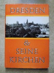 Schmidt, Gerhard  Dresden und seine Kirchen - Eine Dokumentation. 