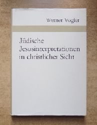 Vogler, Werner  Jdische Jesusinterpretationen in christlicher Sicht. 