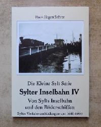 Stver, Hans Jrgen  Sylter Inselbahn IV - Von Sylts Inselbahn und den Bderschiffen. Sylter Verkehrsverbindungen von 1640 - 1970. 