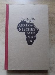 Vageler, Paul  Afrikanisches Mosaik - Fnfundzwanzig Jahre Wanderungen durch die afrikanische Wirklichkeit. 