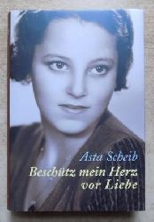 Scheib, Asta  Beschtz mein Herz vor Liebe - Die Geschichte der Therese Rheinfelder. 
