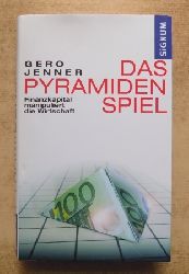 Jenner, Gero  Das Pyramidenspiel - Finanzkapital manipuliert die Wirtschaft. 