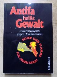 Autorenkollektiv  Antifa heit Gewalt - Feuer und Flamme fr jeden Staat. 