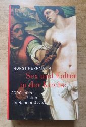 Herrmann, Horst  Sex und Folter in der Kirche - 2000 Jahre Folter im Namen Gottes. 