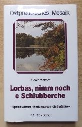 Meitsch, Rudolf  Lorbas, nimm noch e Schlubberche - Sprichwrter, Redensarten und Schwnke aus Ostpreuen. 