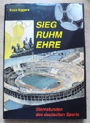 Eggers, Sven  Sieg Ruhm Ehre - Sternstunden des deutschen Sports. 