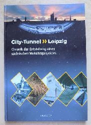 AG Bauleitung, (Hrg.)  City-Tunnel Leipzig - Chronik der Entstehung eines schsischen Verkehrsprojektes. 