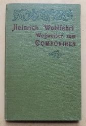 Wohlfahrt, Heinrich  Wegweiser zum Komponieren fr Musik Dillettanten welche sich in kurzer Zeit und ohne Hilfe eines Lehrers - befhigen wollen Melodien zu bilden und mit passender Begleitung zu versehen, berhaupt leichtere Arten von Musikstcken zu komponieren. 