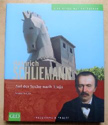 Witte, Reinhard  Heinrich Schliemann - Auf der Suche nach Troja. 