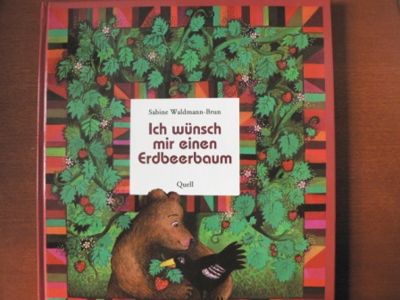 Sabine Waldmann-Brun/Claudia Rück/Hugo Ganslmayer (Idee)  Ich wünsch mir einen Erdbeerbaum 