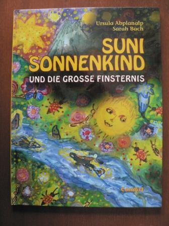 Magda Blau & Ursula Abplanalp (Illustr.)/Sarah Bach (Text)  Suni Sonnenkind und die grosse Finsternis. 