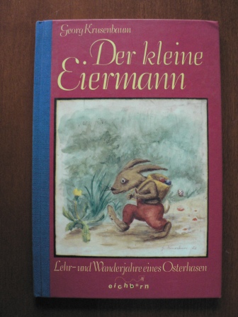 Georg Krusenbaum  Der kleine Eiermann. Lehr- und Wanderjahre eines Osterhasen 