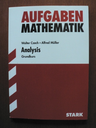 Walter Czech/Alfred Müller  Mathematik Aufgaben Analysis. Grundkurs. 