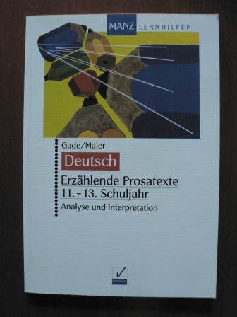 Regina Gade/Dorothée Maier  Deutsch. Erzählende Prosatexte. 11. - 13. Schuljahr. Analyse und Interpretation 