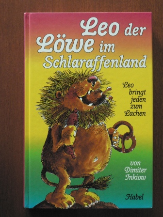 Dimiter Inkiow/Erich Hölle (Illustr.)  Leo, der Löwe im Schlaraffenland. Leo bringt jeden zum Lachen 