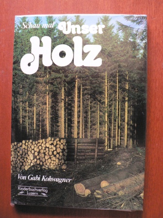 Gabi Kohwagner  Schau mal : Unser Holz 
