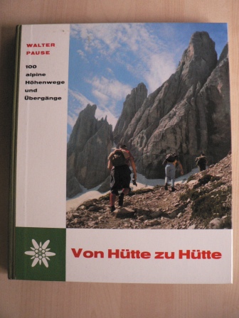 Walter Pause  100 alpine Höhenwege und Übergänge - Von Hütte zu Hütte 
