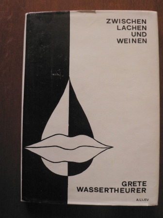Grete Wassertheurer/Gottfried Pratschke (Geleitwort)  Zwischen Lachen und Weinen. Erzählungen und Gedichte 