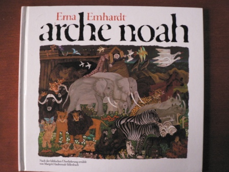 Erna Emhardt/ Margrit Haubensak-Tellenbach  Arche Noah. Nach der biblischen Überlieferung erzählt von Margrit Haubensak-Tellenbach 