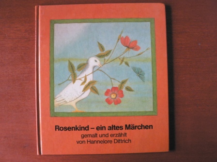 Dittrich, Hannelore  Das Rosenkind - ein altes Märchen 
