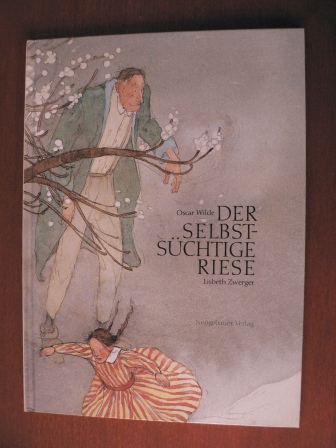 Wilde, Oscar/Zwerger, Lisbeth (Illustr.)  Der selbstsüchtige Riese 