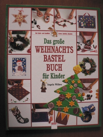 Wilkes, Angela  Das grosse Weihnachtsbastelbuch für Kinder 