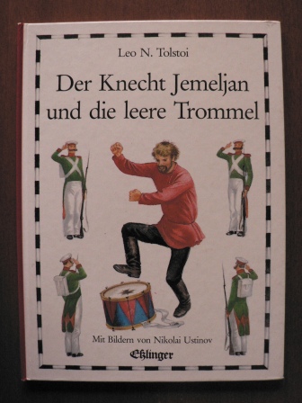 Tolstoi, Leo N./Ustinov, Nikolai (Illustr.)/Esterl, Arnica  (neu erzählt)/Kegel, Marianne  (Übersetz.)  Der Knecht Jemeljan und die leere Trommel 