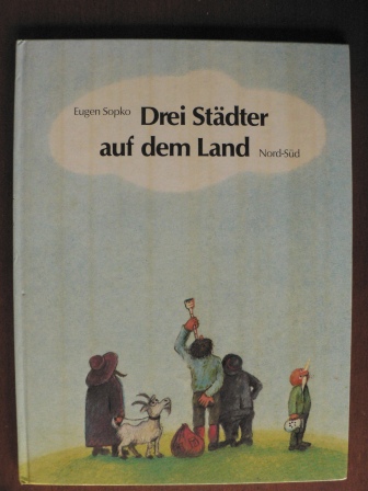 Eugen Sopko  Drei Städter auf dem Land. Eine vergnügliche Geschichte 