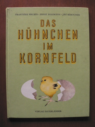 Frantisek Hrubin/Ernst  Eggimann (Übersetz.)/Jiri Behounek (Illustr.)  Das Hühnchen im Kornfeld 