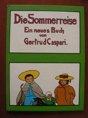 Gertrud Caspari (Illustr.)/Heinrich Meise (Verse)  Die Sommerreise. Ein neues Buch von Gertrud Caspari 
