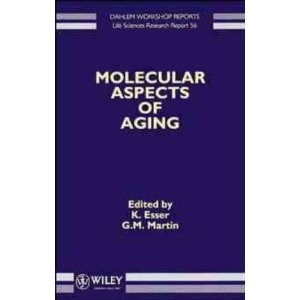 K. Esser/G.M. Martin (Hrsg.)  Molecular Aspects of Aging (Dahlem Workshop Reports; Life Sciences Research Report 56) 