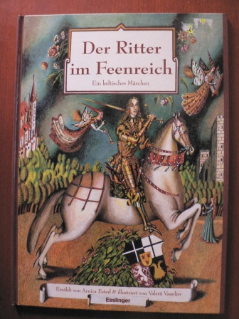 Esterl, Arnica/Vassiljev, Valerij (Illustr.)  Der Ritter im Feenreich. Ein keltisches Märchen 