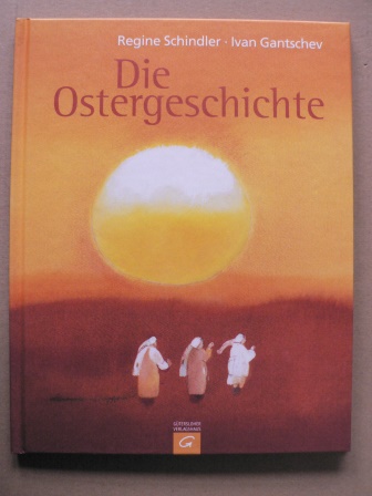 Schindler, Regine/Gantschev, Ivan (Illustr.)  Die Ostergeschichte 