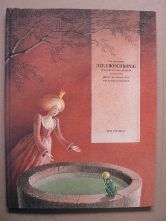 Brüder Grimm/Binette Schroeder (Illustr.)  Der Froschkönig oder Der eiserne Heinrich, gemalt für kleine und große Leute 