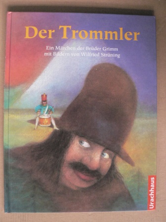 Grimm, Jacob/Grimm, Wilhelm/Strüning, Wilfried (Illustr.)  Der Trommler. Ein Märchen der Brüder Grimm 