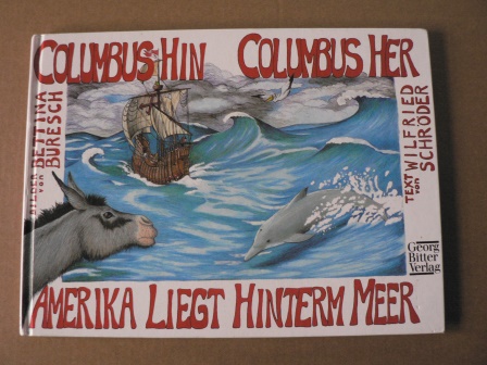 Wilfried Schröder/Bettina Buresch (Illustr.)  Columbus hin, Columbus her - Amerika liegt hinterm Meer! 