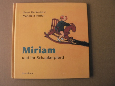 Kockere, Geert de/Pottie, Marjolein (Illustr.)/Berger, Ita Maria (Übersetz.)  Miriam und ihr Schaukelpferd 