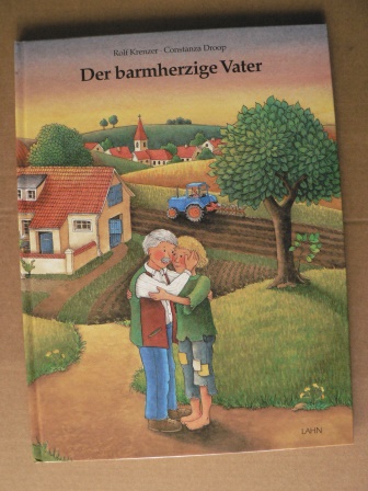 Krenzer, Rolf/Droop, Constanza (Illustr.)  Der barmherzige Vater - Ein Kinderbibelbuch zum Vorlesen, Anschauen und Selberlesen 