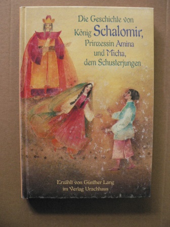 Lang, Günther/Lesch, Christian (Illustr.)  Die Geschichten von König Schalomir, Prinzessin Amina und Micha, dem Schusterjungen 