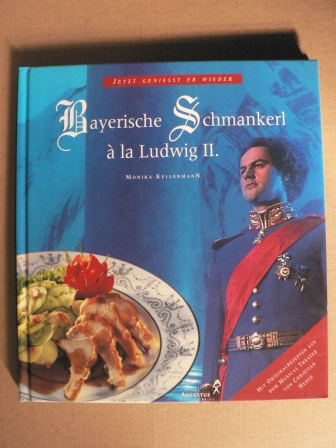 Monika Kellermann  Jetzt genießt er wieder: Bayerische Schmankerl à la Ludwig II.  Mit Originalrezepten aus dem Musical Theater von Christian Henze 