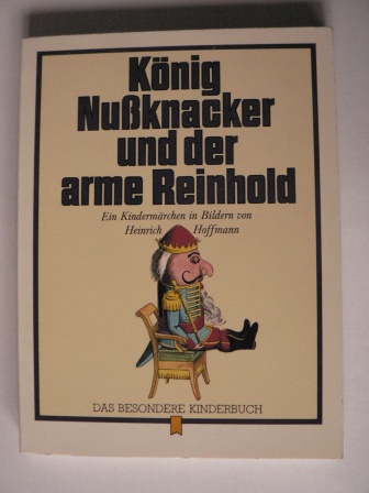 Heinrich Hoffmann  König Nussknacker und der arme Reinhold. Ein Kindermärchen 
