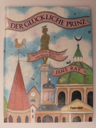 Jane Ray/Schlitzer, Monika (Übersetz.)/Wilde, Oscar  Der glückliche Prinz. Nach einem Märchen von Oscar Wilde 